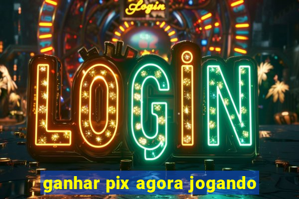 ganhar pix agora jogando